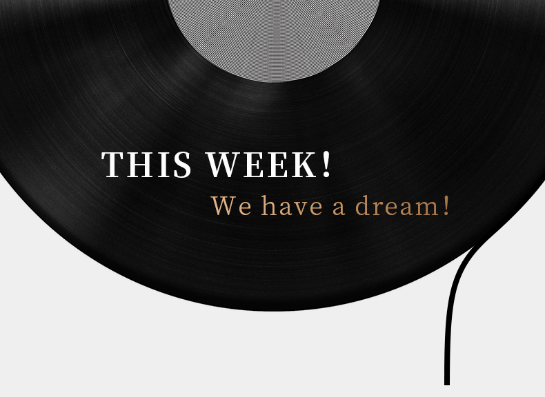 THIS WEEK！ We have a dream！